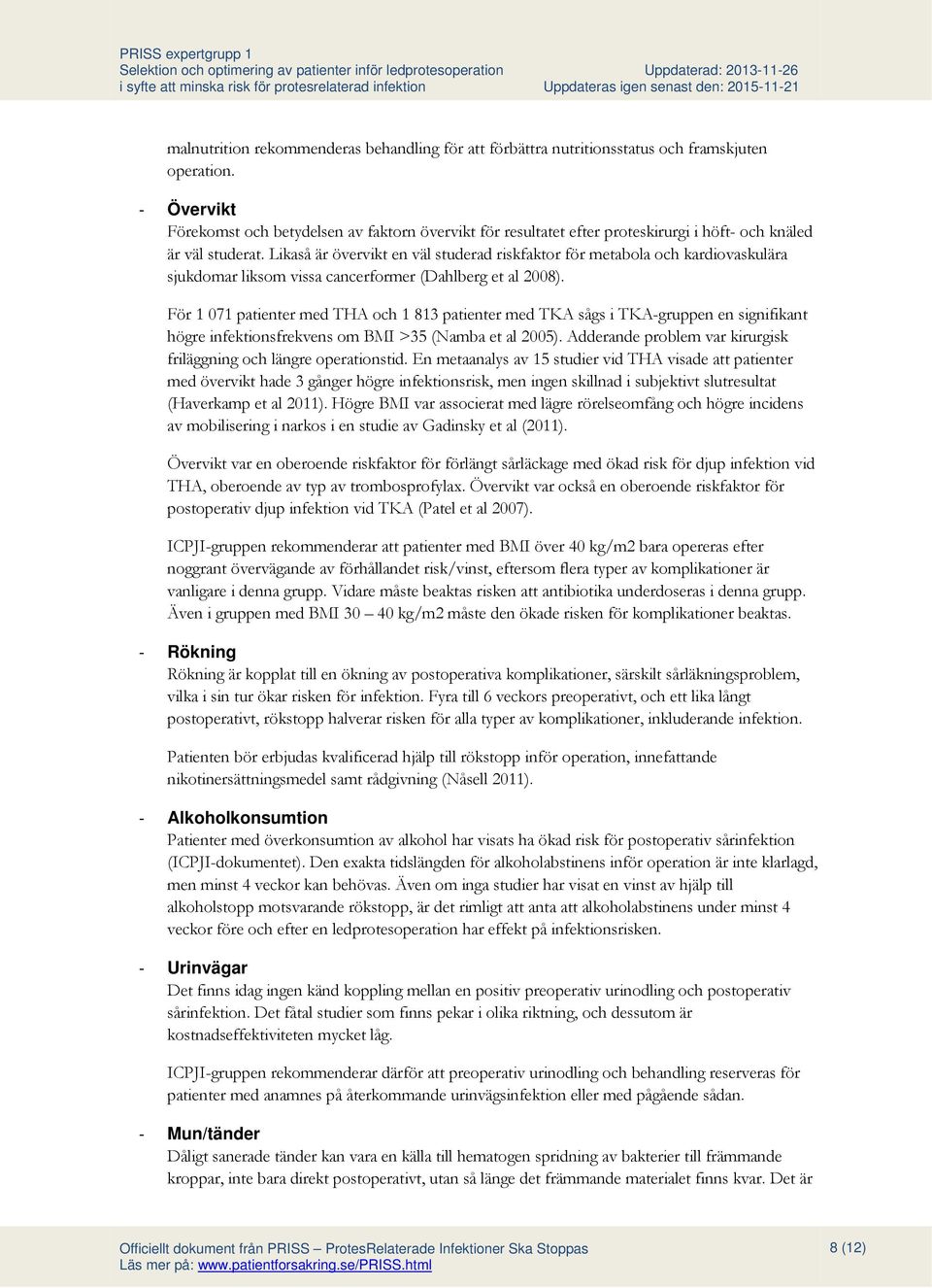 Likaså är övervikt en väl studerad riskfaktor för metabola och kardiovaskulära sjukdomar liksom vissa cancerformer (Dahlberg et al 2008).