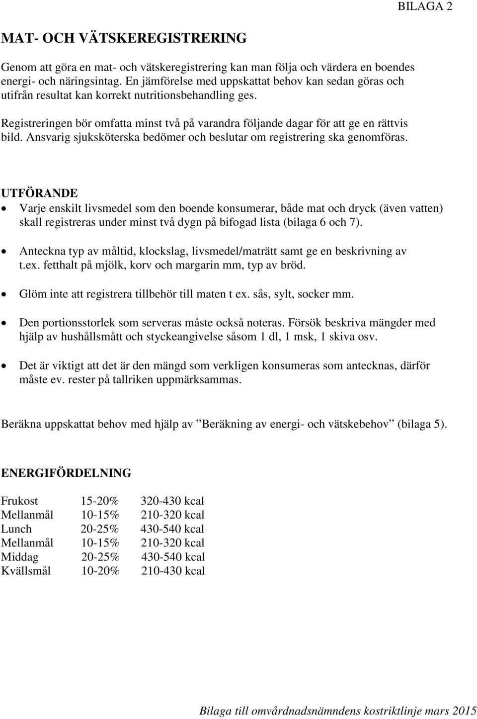 Registreringen bör omfatta minst två på varandra följande dagar för att ge en rättvis bild. Ansvarig sjuksköterska bedömer och beslutar om registrering ska genomföras.