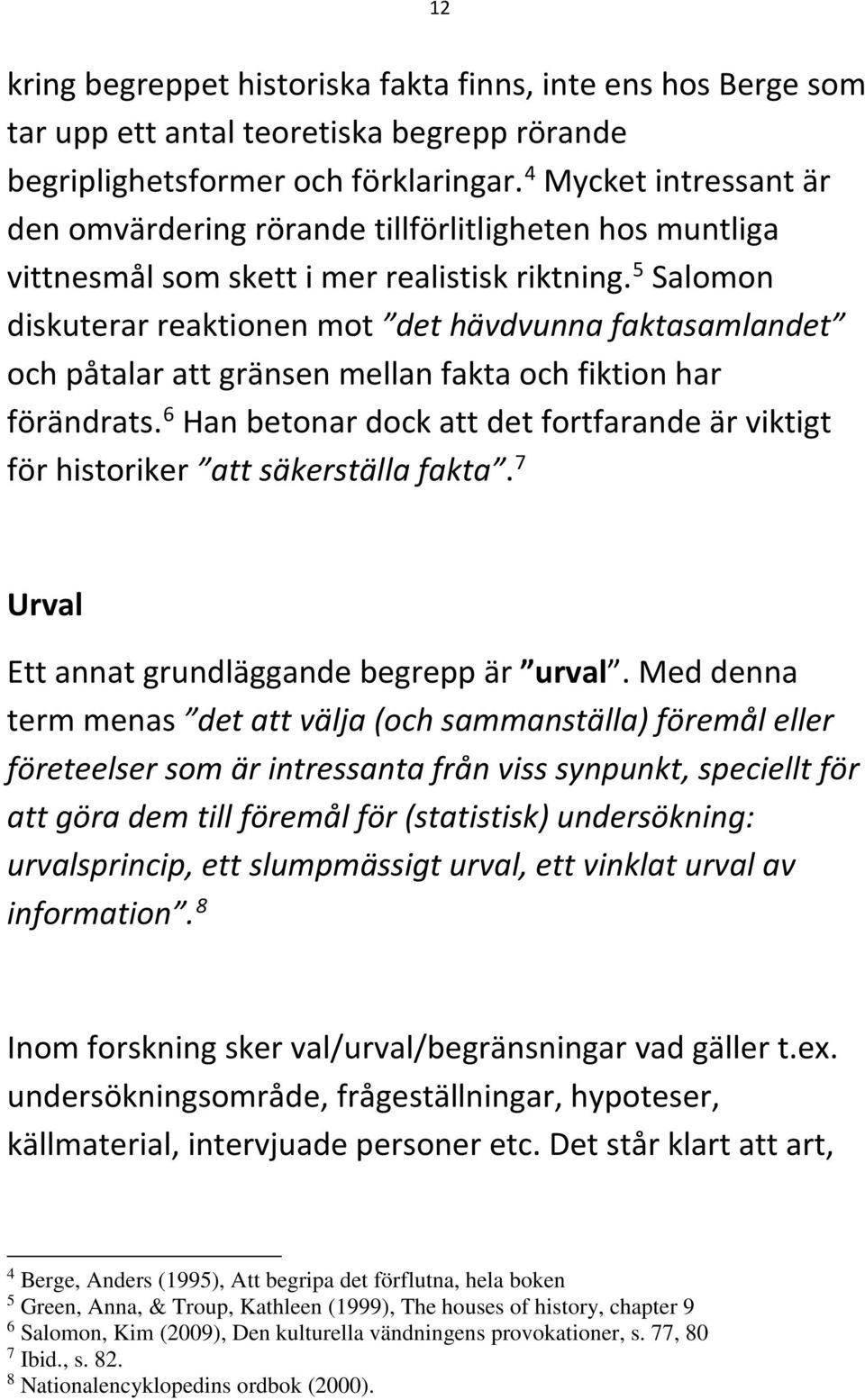 5 Salomon diskuterar reaktionen mot det hävdvunna faktasamlandet och påtalar att gränsen mellan fakta och fiktion har förändrats.