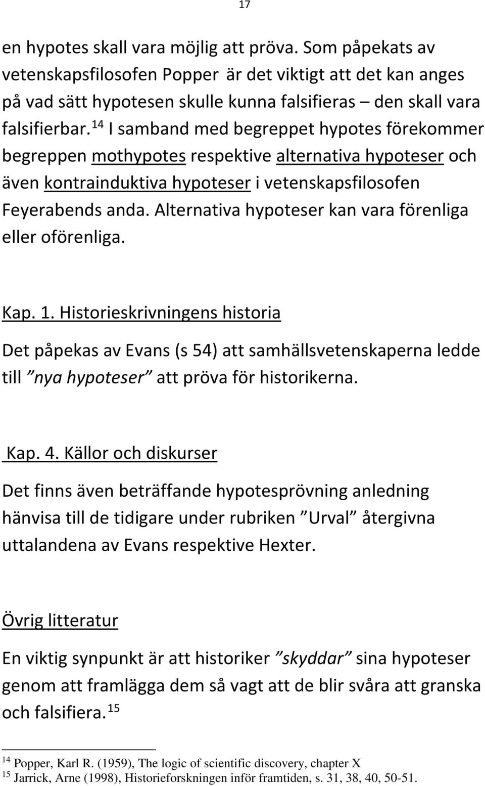 Alternativa hypoteser kan vara förenliga eller oförenliga. Kap. 1.