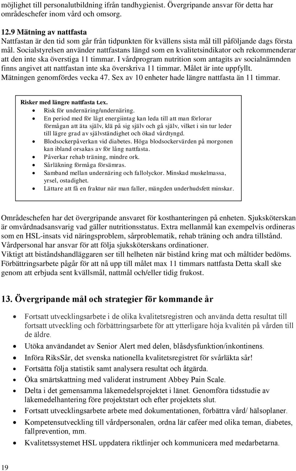 Socialstyrelsen använder nattfastans längd som en kvalitetsindikator och rekommenderar att den inte ska överstiga 11 timmar.