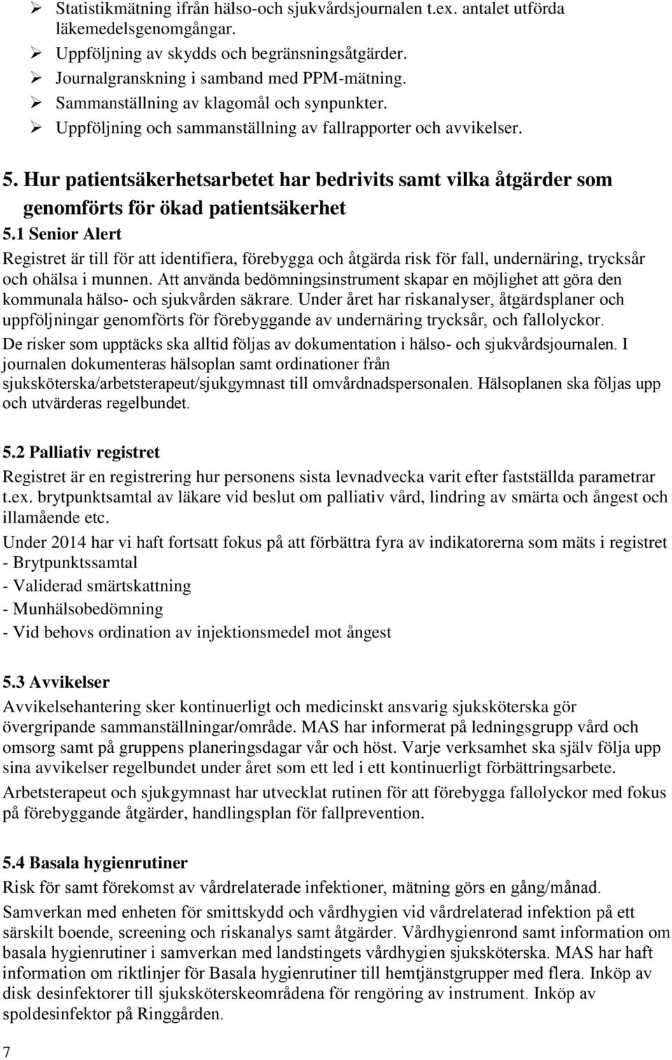 Hur patientsäkerhetsarbetet har bedrivits samt vilka åtgärder som genomförts för ökad patientsäkerhet 5.