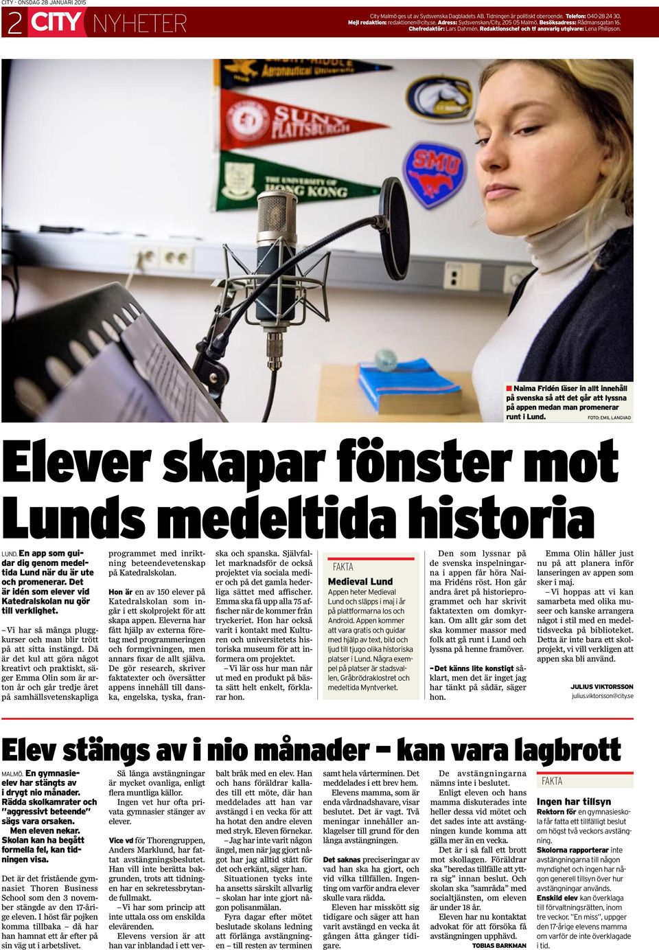 n Naima Fridén läser in allt innehåll på svenska så att det går att lyssna på appen medan man promenerar runt i Lund. FOTO: EMIL LANGVAD Elever skapar fönster mot Lunds medeltida historia LUND.