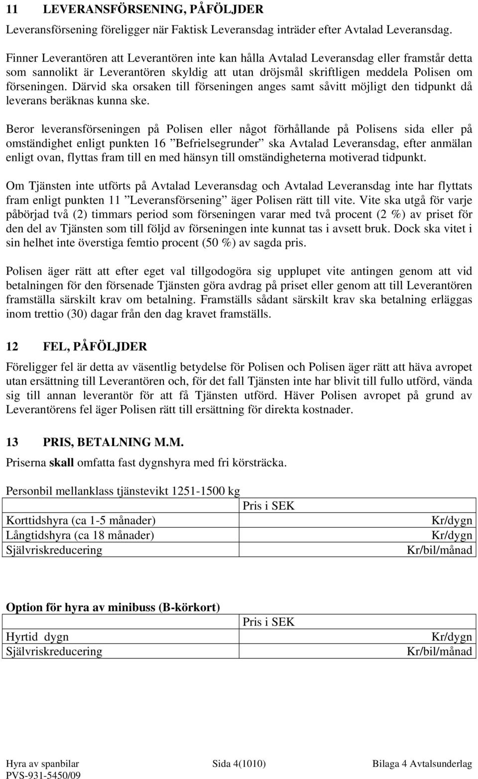 Därvid ska orsaken till förseningen anges samt såvitt möjligt den tidpunkt då leverans beräknas kunna ske.