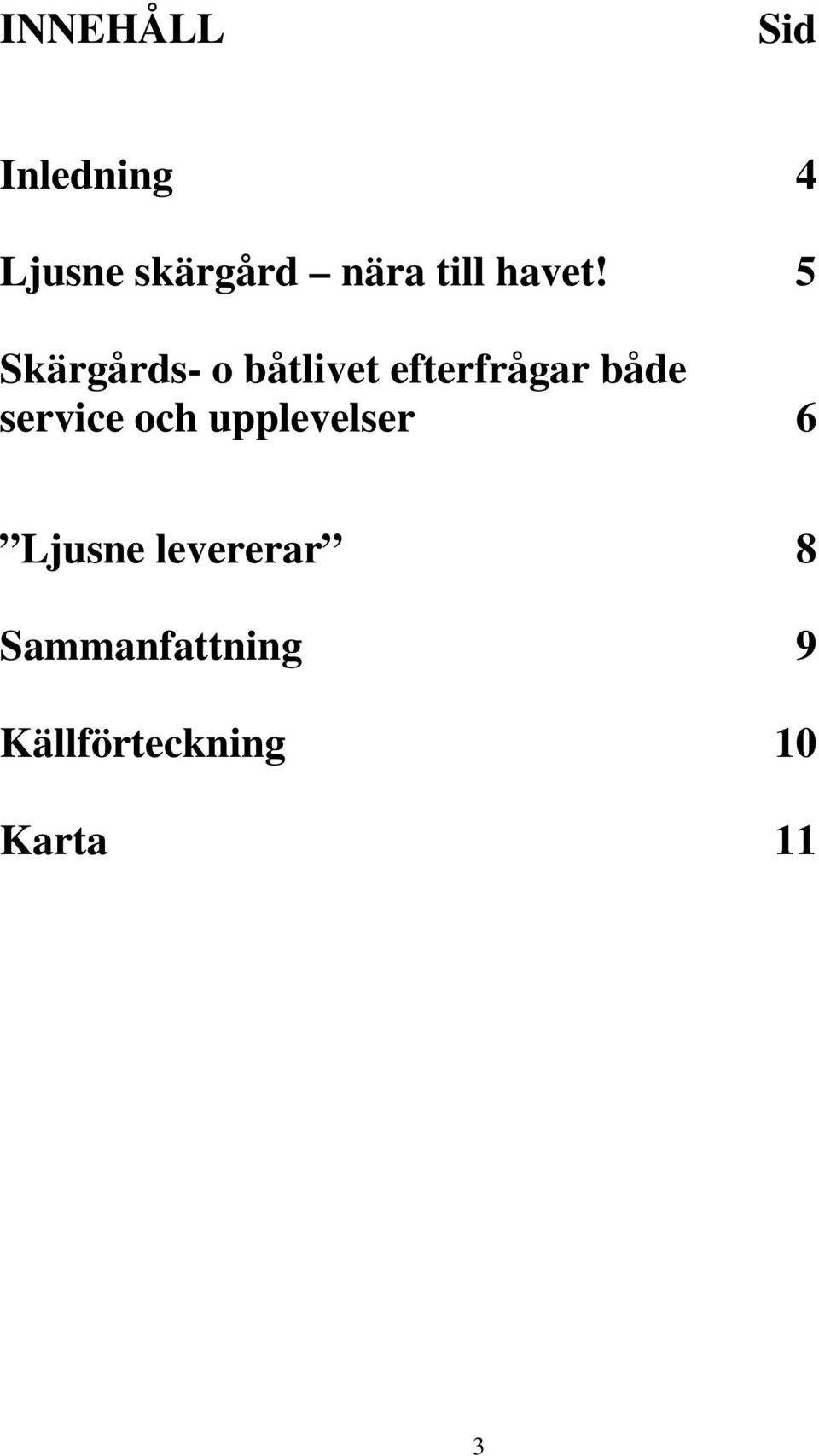 5 Skärgårds- o båtlivet efterfrågar både