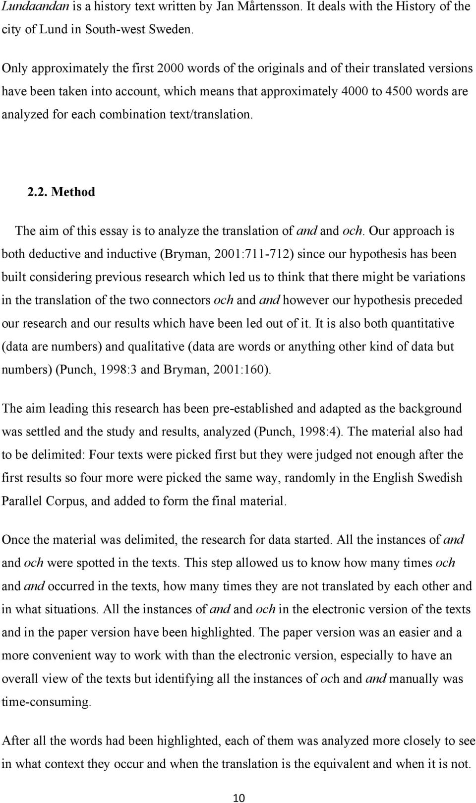 combination text/translation. 2.2. Method The aim of this essay is to analyze the translation of and and och.