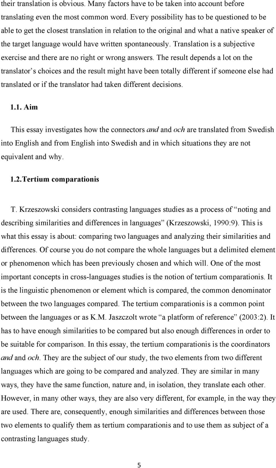 Translation is a subjective exercise and there are no right or wrong answers.