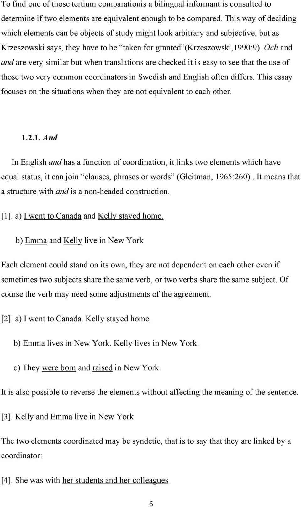 Och and and are very similar but when translations are checked it is easy to see that the use of those two very common coordinators in Swedish and English often differs.