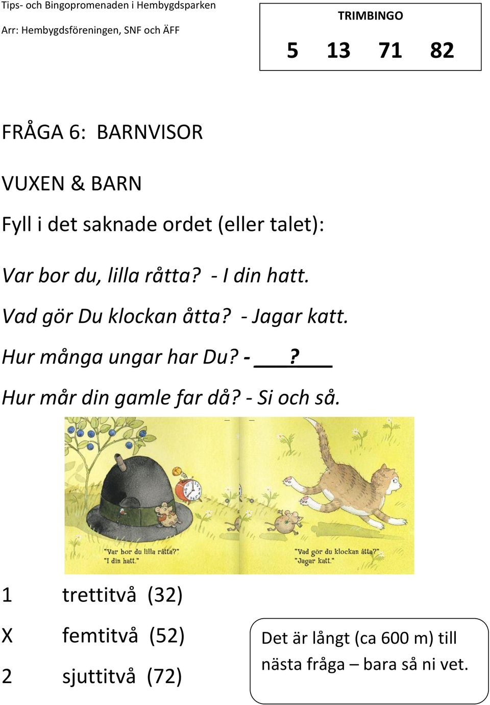 Hur många ungar har Du? -? Hur mår din gamle far då? - Si och så.