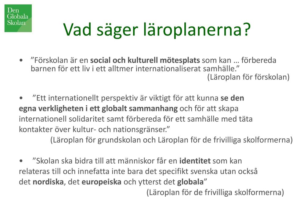 samt förbereda för ett samhälle med täta kontakter över kultur- och nationsgränser.