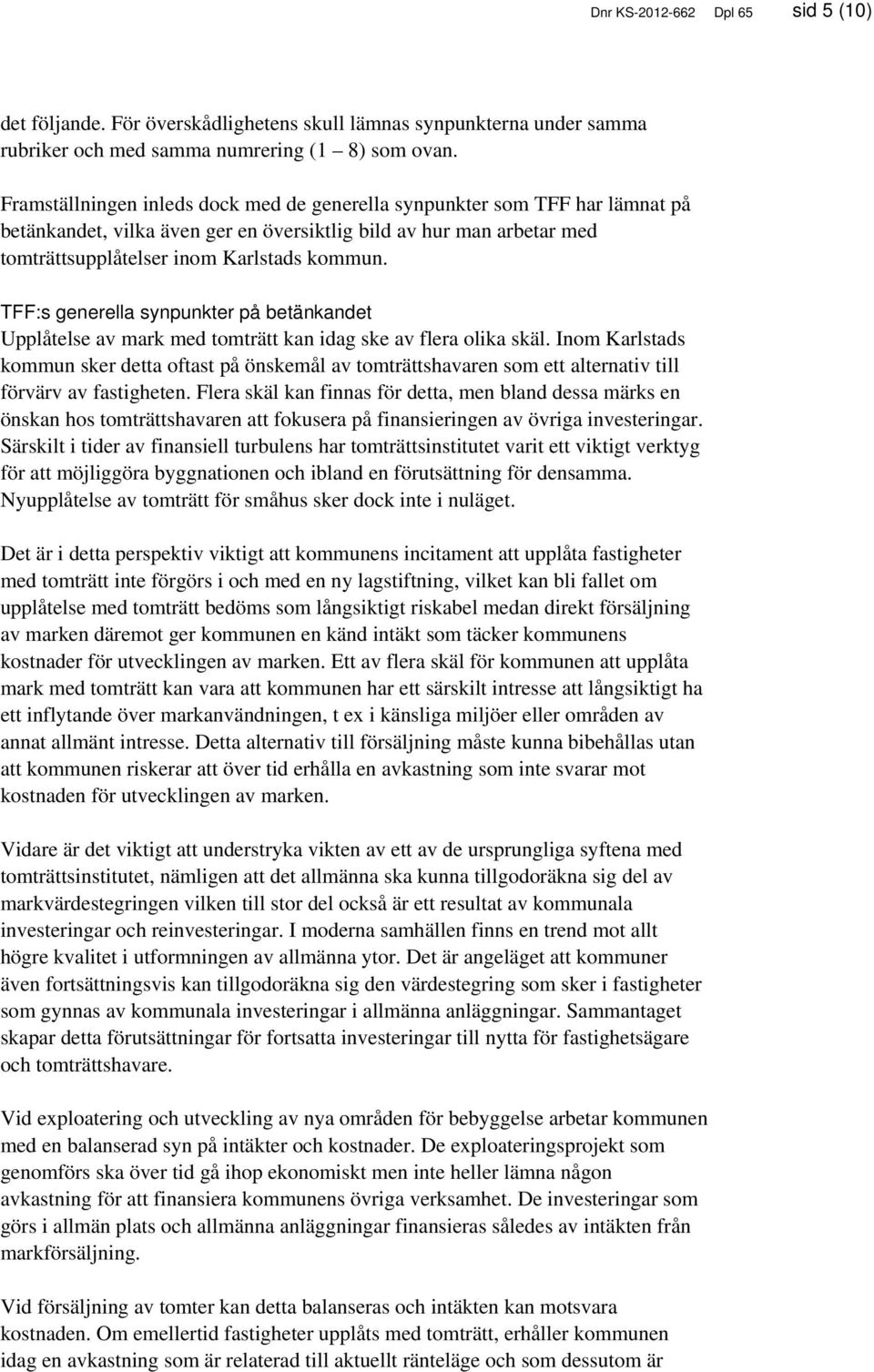 TFF:s generella synpunkter på betänkandet Upplåtelse av mark med tomträtt kan idag ske av flera olika skäl.