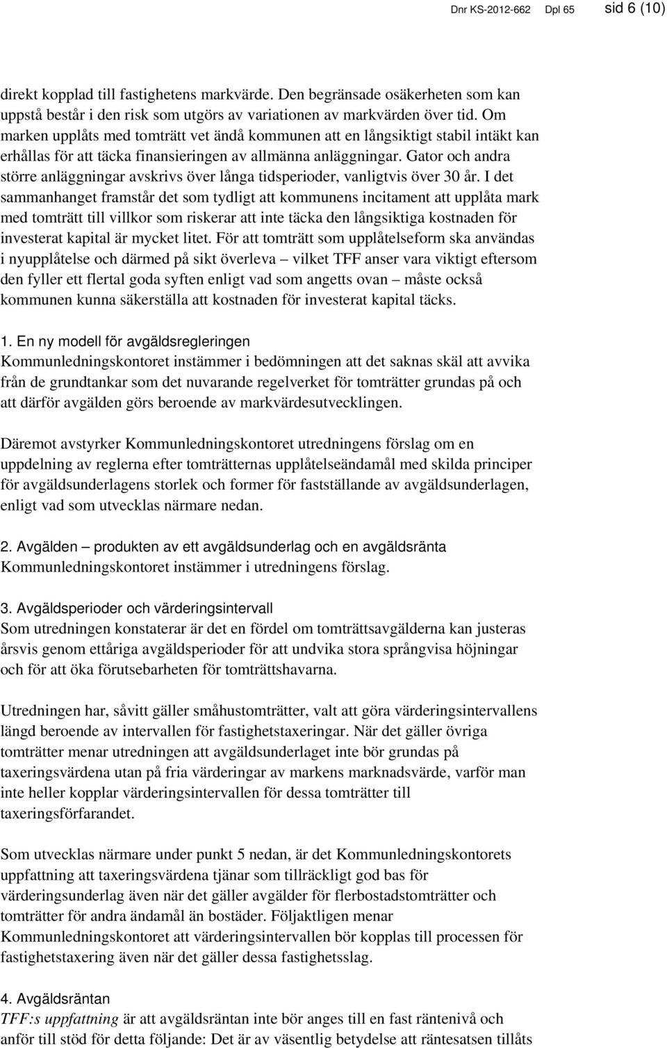 Gator och andra större anläggningar avskrivs över långa tidsperioder, vanligtvis över 30 år.