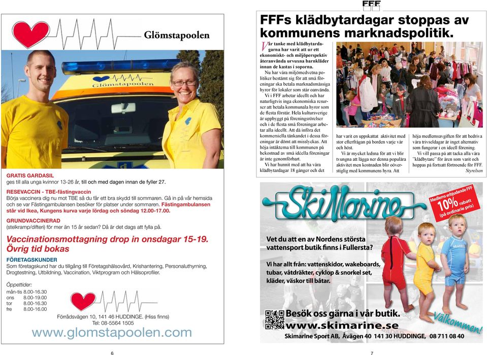 Gå in på år hemsida och se ar Fästingambulans besöker för platser under sommar. Fästingambulans står id Ikea, Kuns kura arje lördag och söndag.00-