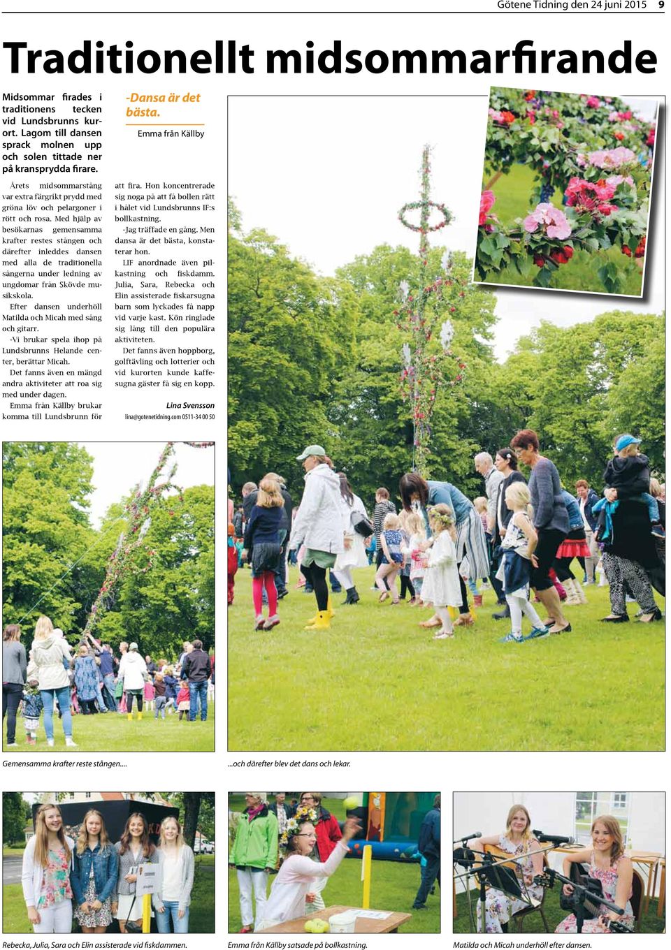 Med hjälp av besökarnas gemensamma krafter restes stången och därefter inleddes dansen med alla de traditionella sångerna under ledning av ungdomar från Skövde musikskola.