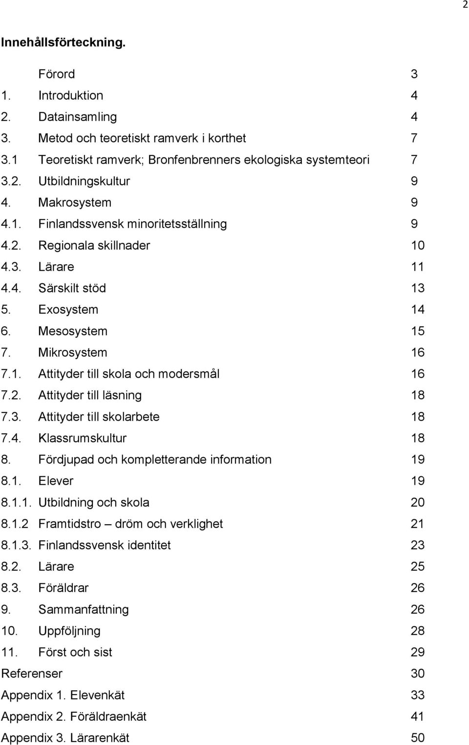 2. Attityder till läsning 18 7.3. Attityder till skolarbete 18 7.4. Klassrumskultur 18 8. Fördjupad och kompletterande information 19 8.1. Elever 19 8.1.1. Utbildning och skola 20 8.1.2 Framtidstro dröm och verklighet 21 8.