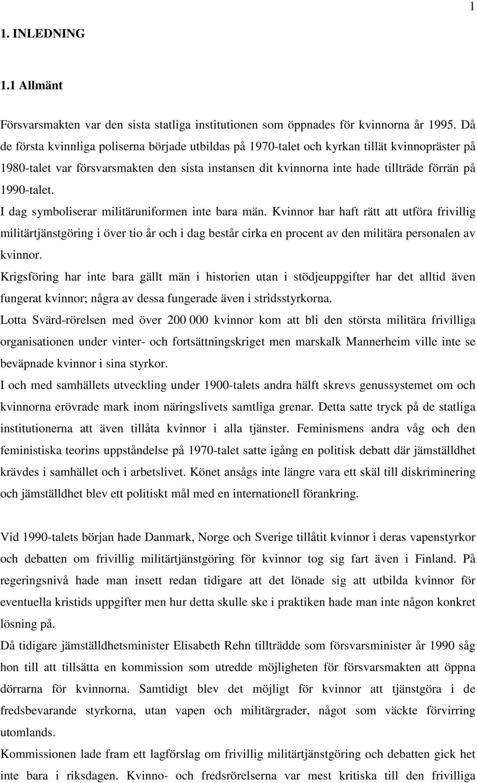 1990-talet. I dag symboliserar militäruniformen inte bara män.