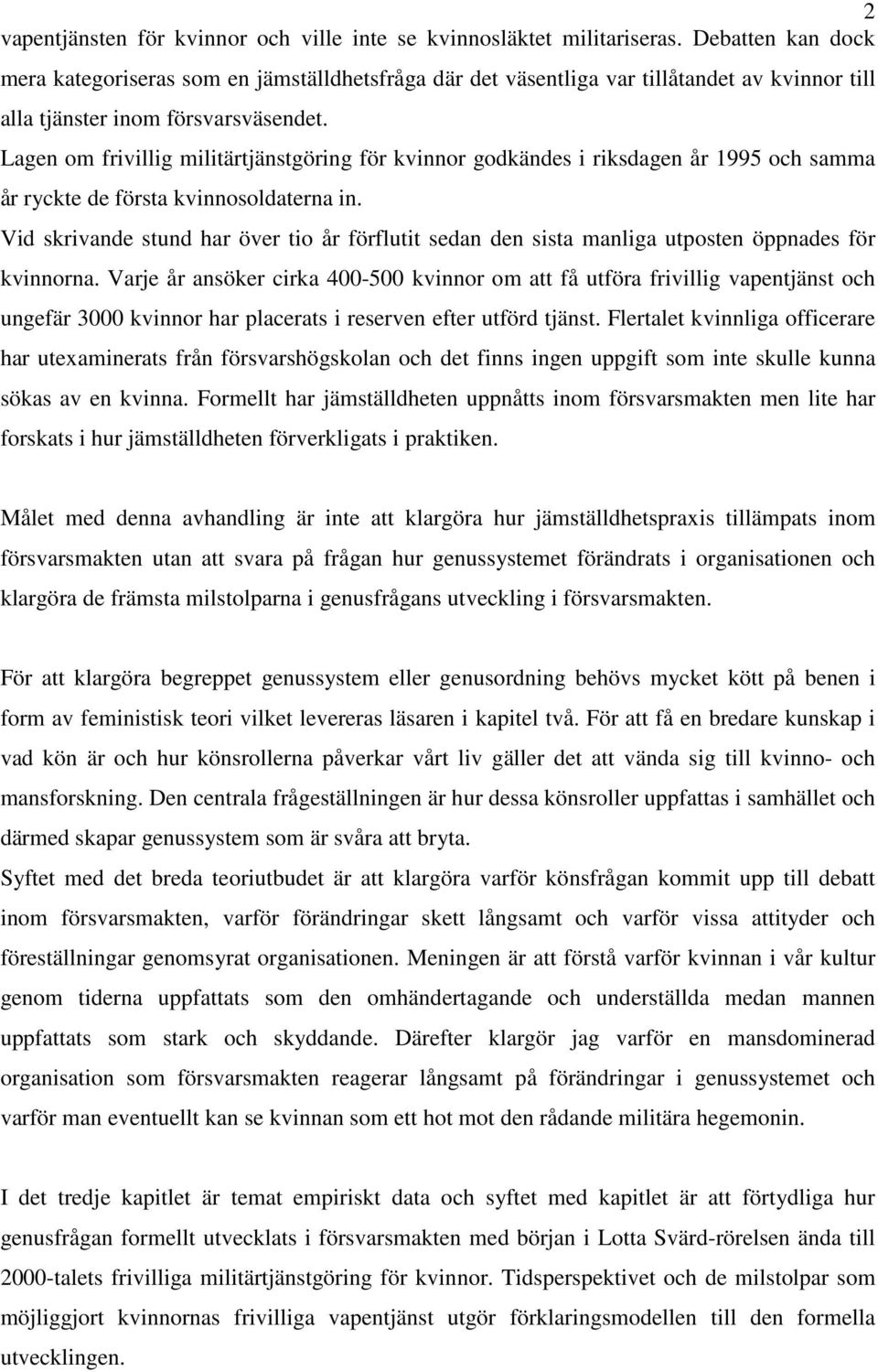 Lagen om frivillig militärtjänstgöring för kvinnor godkändes i riksdagen år 1995 och samma år ryckte de första kvinnosoldaterna in.