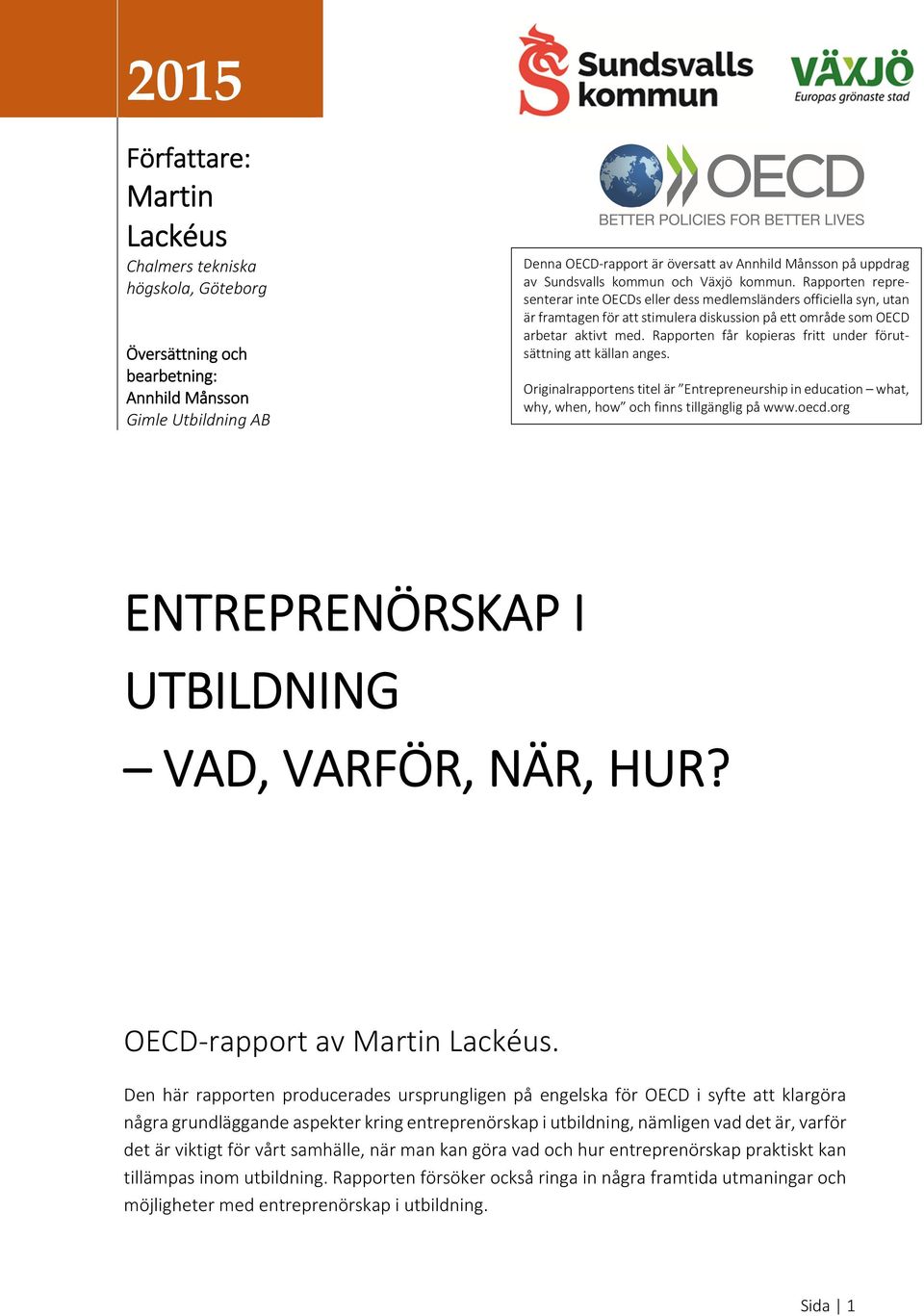 Rapporten representerar inte OECDs eller dess medlemsländers officiella syn, utan är framtagen för att stimulera diskussion på ett område som OECD arbetar aktivt med.