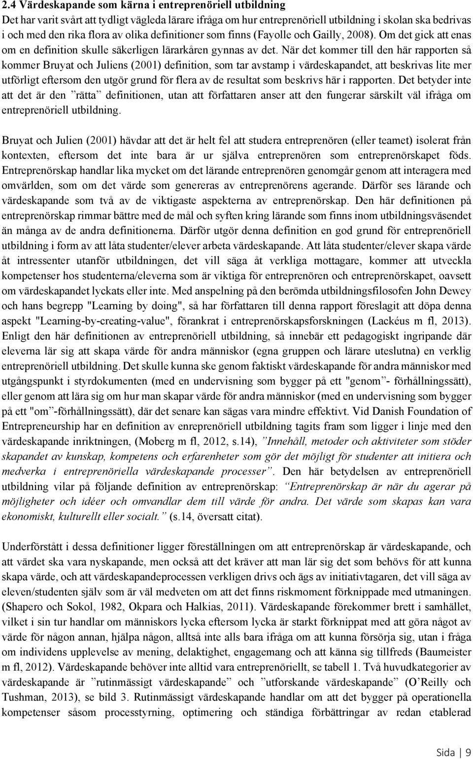 När det kommer till den här rapporten så kommer Bruyat och Juliens (2001) definition, som tar avstamp i värdeskapandet, att beskrivas lite mer utförligt eftersom den utgör grund för flera av de