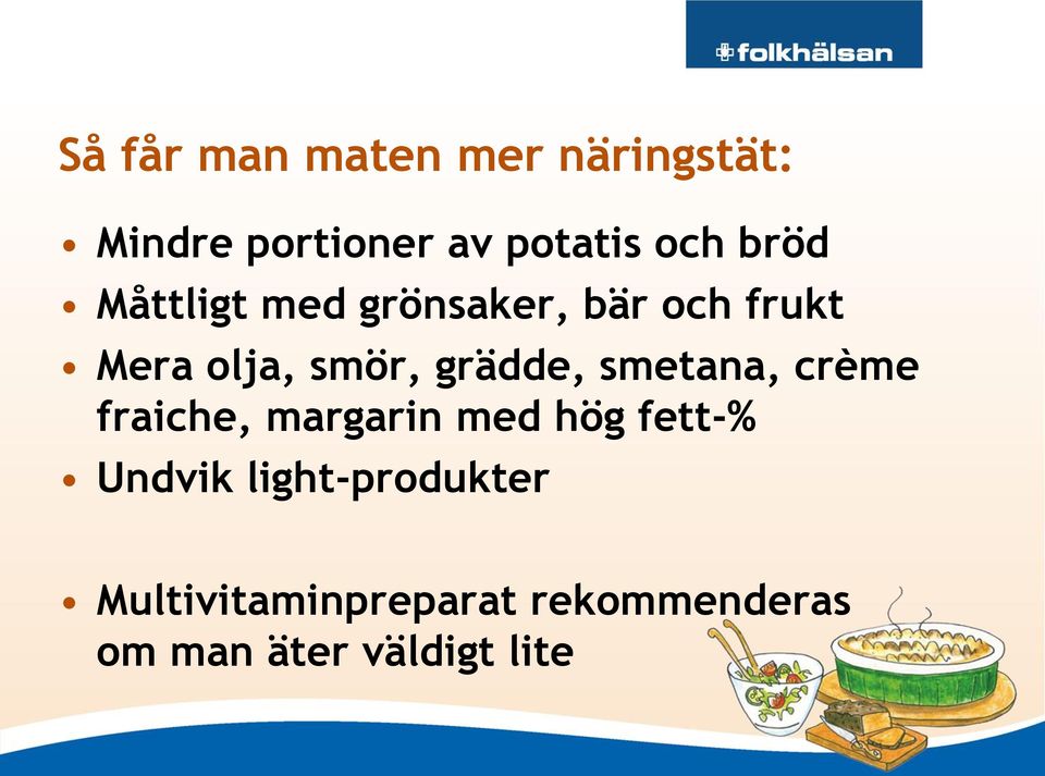 grädde, smetana, crème fraiche, margarin med hög fett-% Undvik