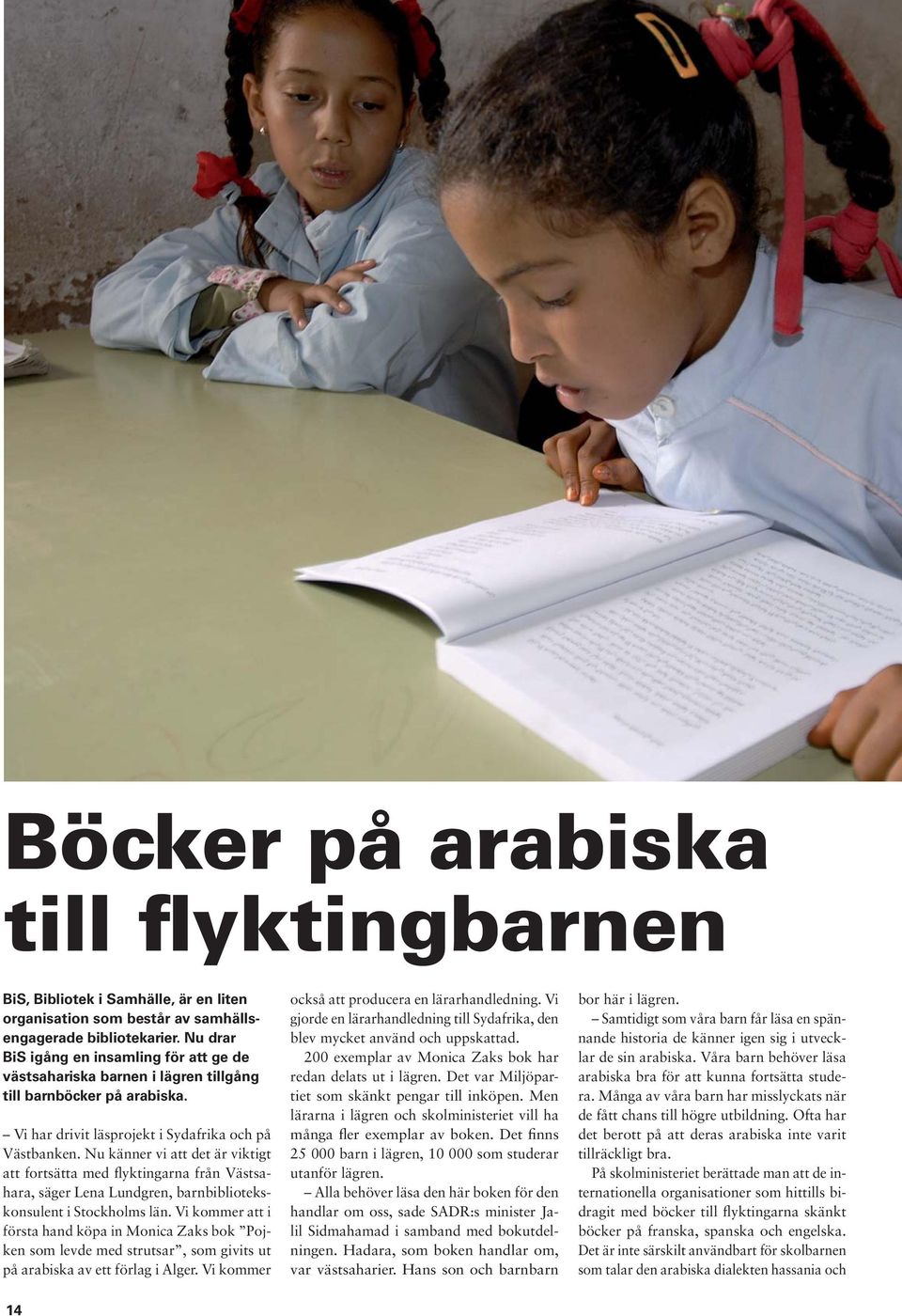 Nu känner vi att det är viktigt att fortsätta med flyktingarna från Västsahara, säger Lena Lundgren, barnbibliotekskonsulent i Stockholms län.