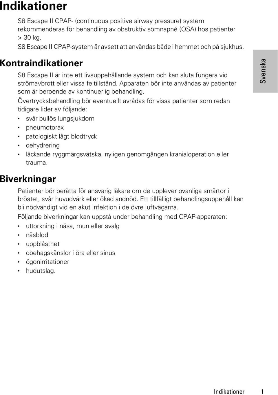 Kontraindikationer S8 Escape II är inte ett livsuppehållande system och kan sluta fungera vid strömavbrott eller vissa feltillstånd.