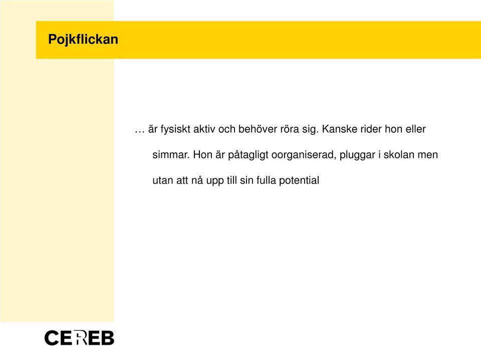 Hon är påtagligt oorganiserad, pluggar i