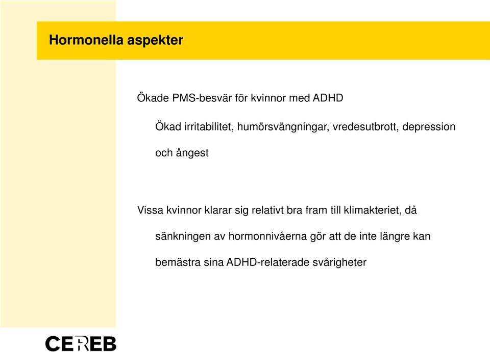 Vissa kvinnor klarar sig relativt bra fram till klimakteriet, då