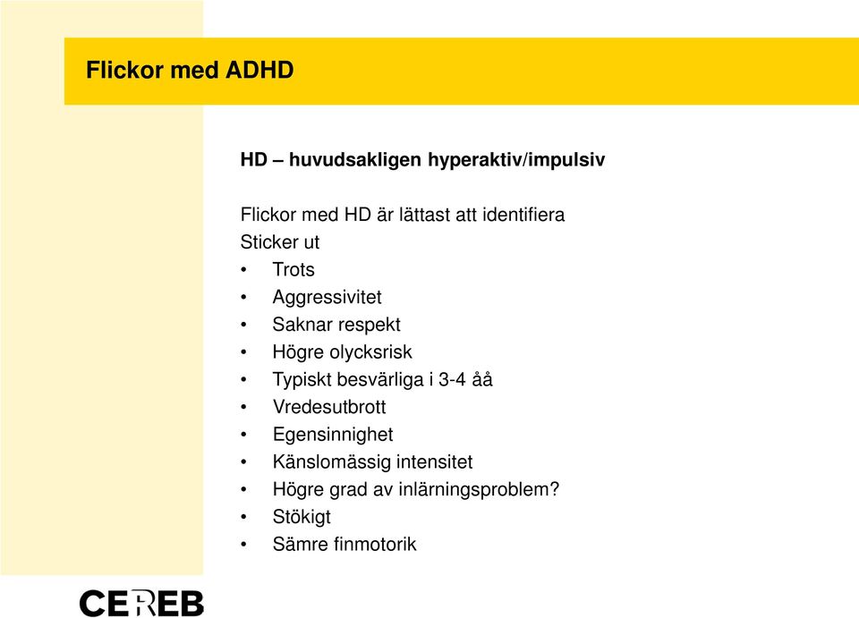 Högre olycksrisk Typiskt besvärliga i 3-4 åå Vredesutbrott Egensinnighet