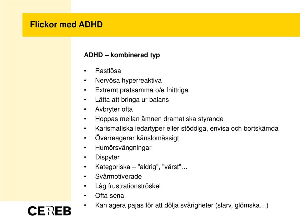 stöddiga, envisa och bortskämda Överreagerar känslomässigt Humörsvängningar Dispyter Kategoriska aldrig,