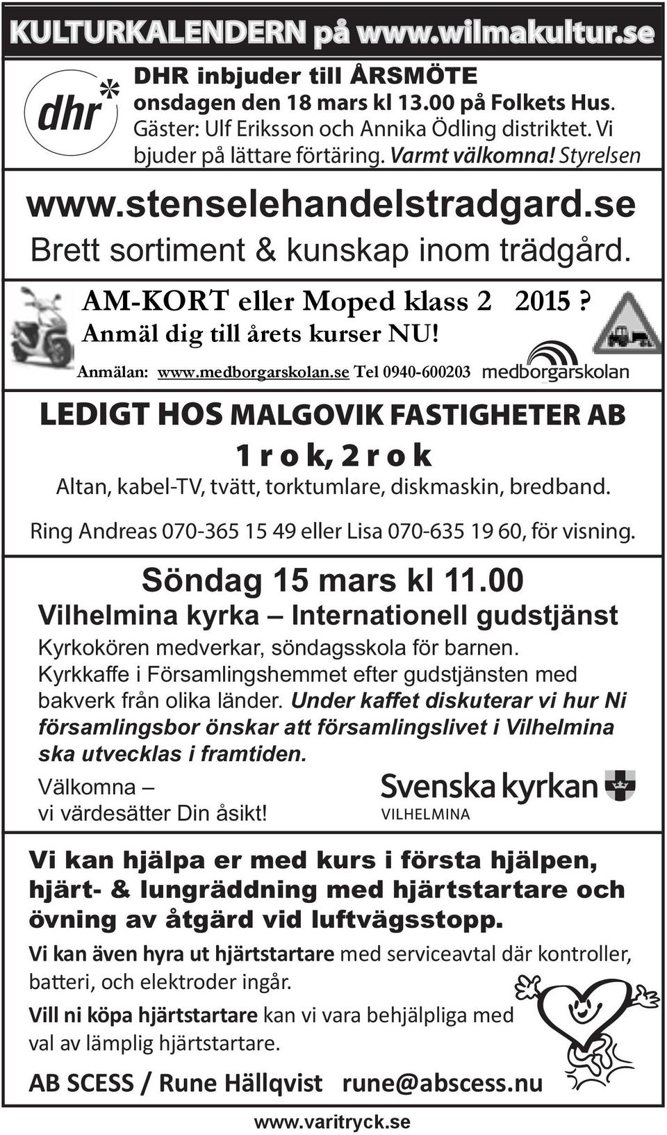 se Tel 0940-600203 LEDIGT HOS MALGOVIK FASTIGHETER AB 1 r o k, 2 r o k Altan, kabel-tv, tvätt, torktumlare, diskmaskin, bredband. Ring Andreas 070-365 15 49 eller Lisa 070-635 19 60, för visning.