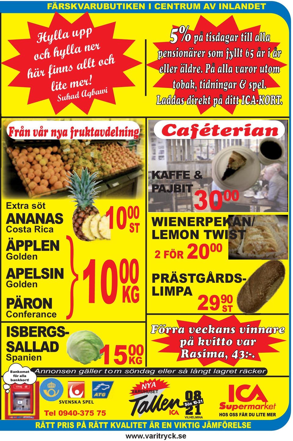 Från vår nya fruktavdelning Caféterian Extra söt ANANAS Costa Rica ÄPPLEN Golden APELSIN Golden PÄRON Conferance PRÄSTGÅRDS- LIMPA ISBERGS- SALLAD Spanien Bankomat