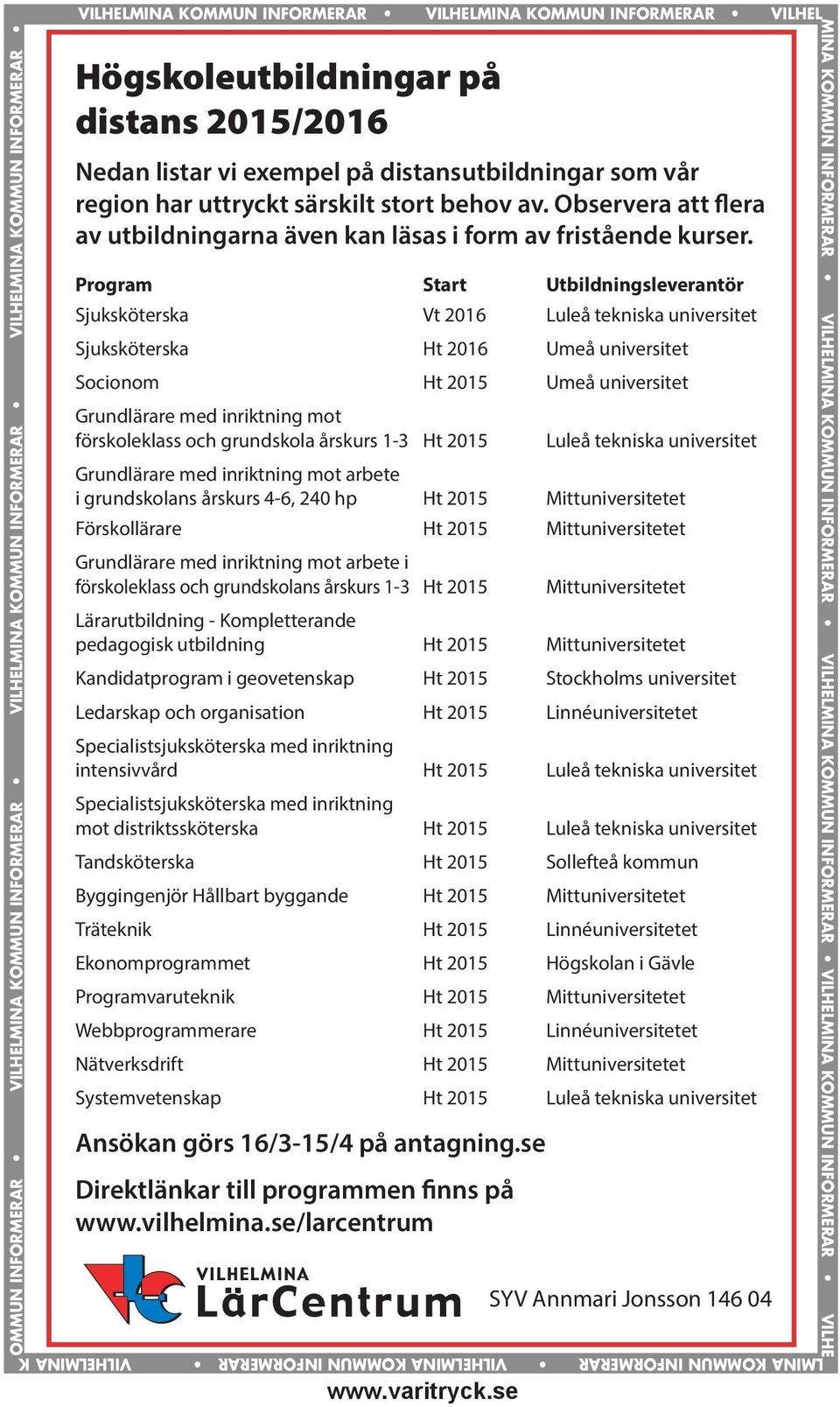 Nedan listar vi exempel på distansutbildningar som vår region har uttryckt särskilt stort behov av. Observera att flera av utbildningarna även kan läsas i form av fristående kurser.