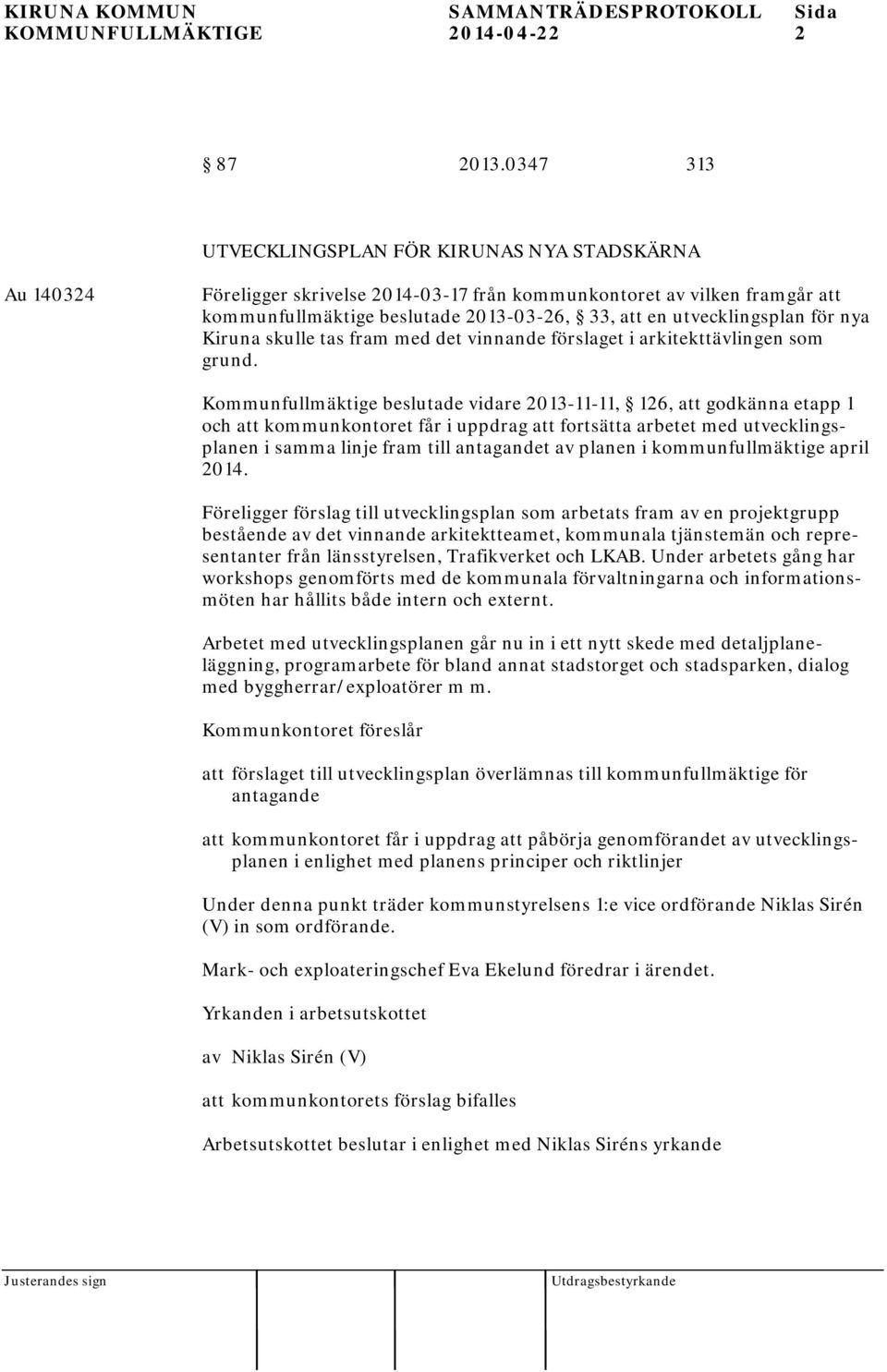 utvecklingsplan för nya Kiruna skulle tas fram med det vinnande förslaget i arkitekttävlingen som grund.