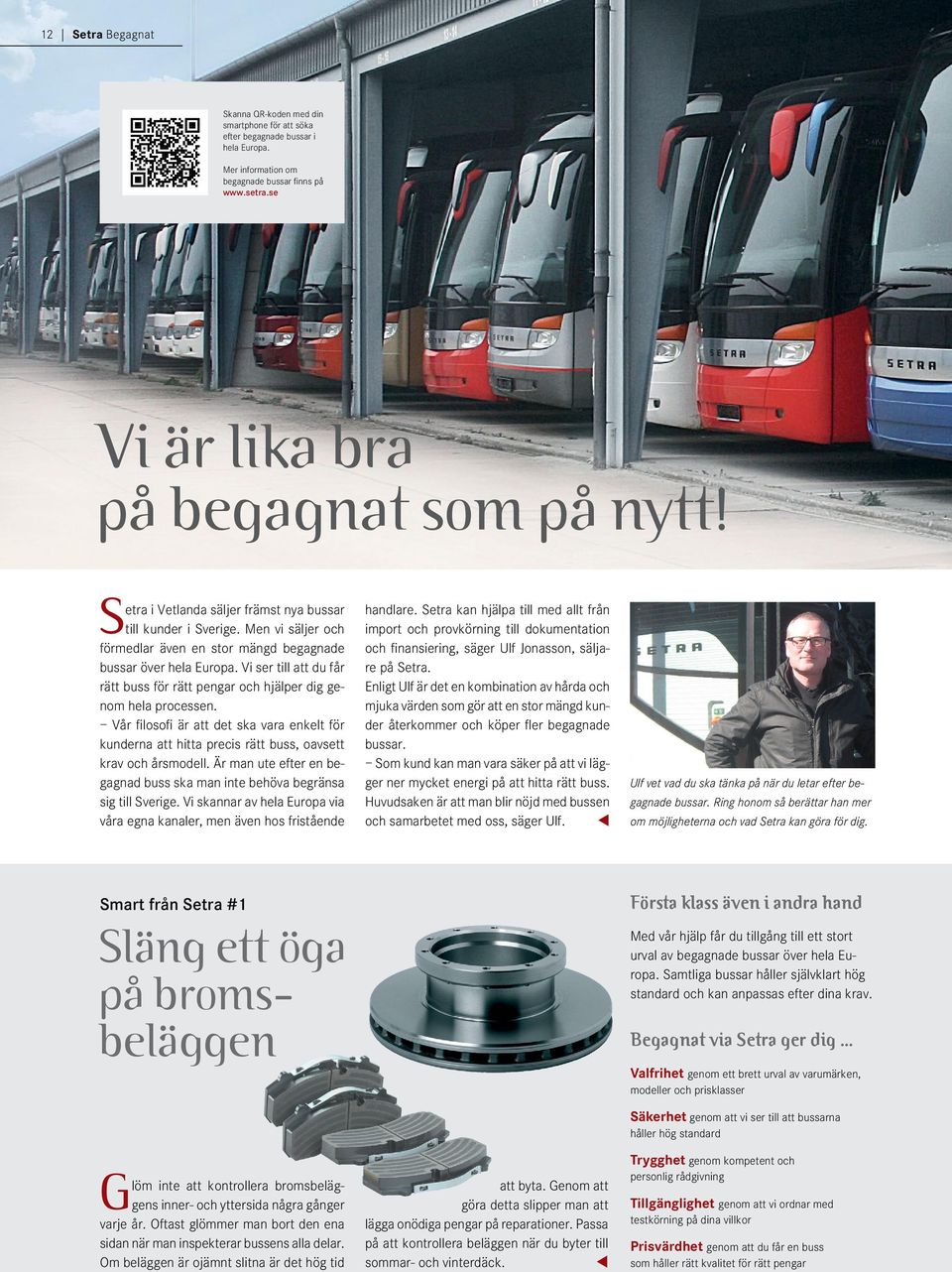 Vi ser till att du får rätt buss för rätt pengar och hjälper dig genom hela processen. Vår filosofi är att det ska vara enkelt för kunderna att hitta precis rätt buss, oavsett krav och årsmodell.