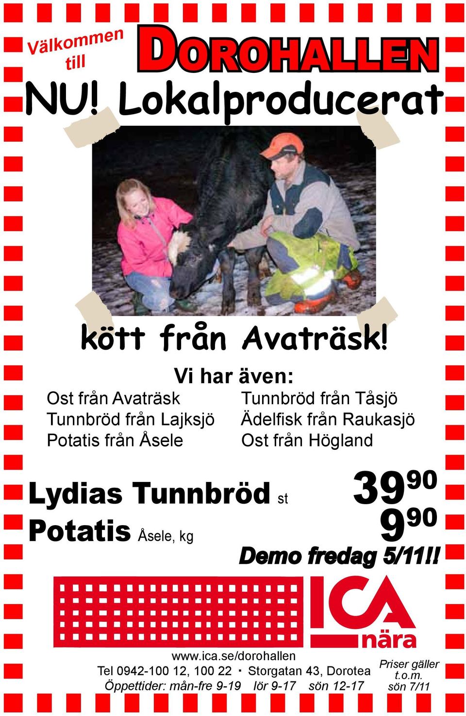 från Raukasjö Ost från Högland Lydias Tunnbröd 39 90 st Potatis 9 90 Åsele, kg Demo fredag 5/11!! www.