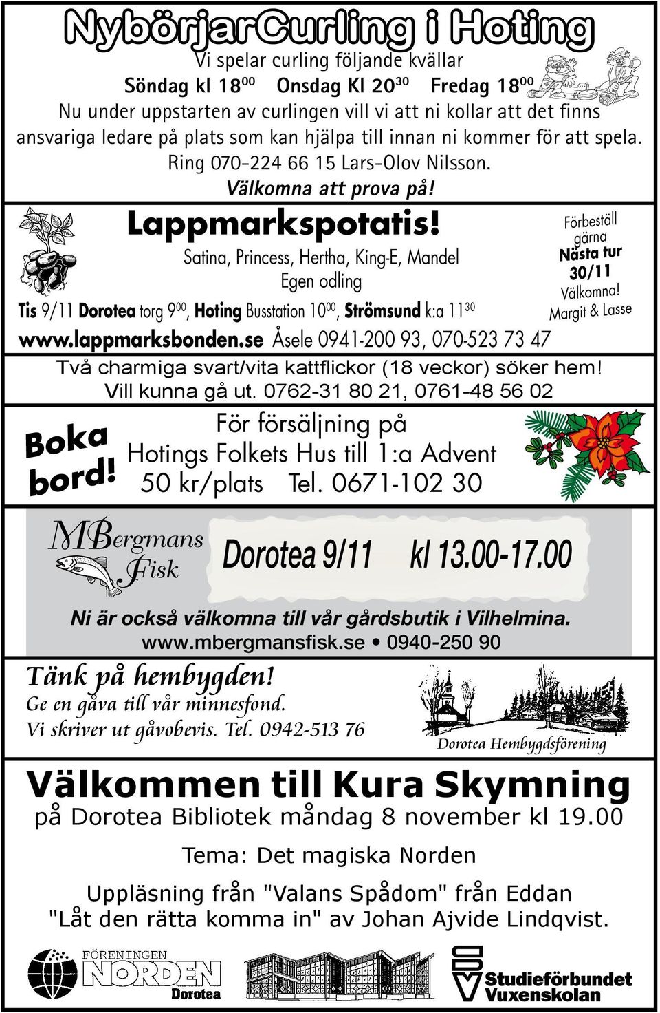 Förbeställ Satina, Princess, Hertha, King-E, Mandel Egen odling Dorotea 9/11 kl 13.00-17.00 Ni är också välkomna till vår gårdsbutik i Vilhelmina. www.mbergmansfisk.