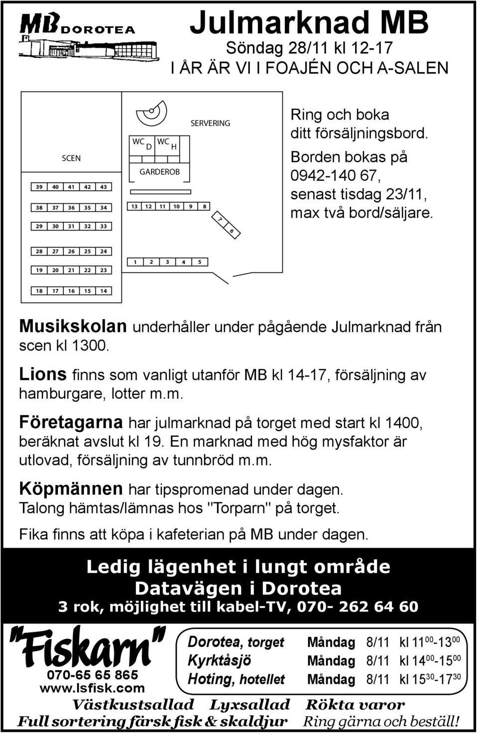 28 27 26 25 24 19 20 21 22 23 1 2 3 4 5 18 17 16 15 14 Musikskolan underhåller under pågående Julmarknad från scen kl 1300.