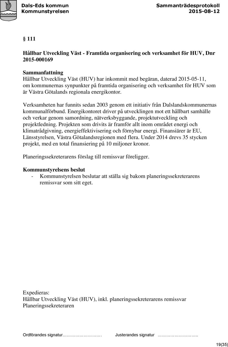 Verksamheten har funnits sedan 2003 genom ett initiativ från Dalslandskommunernas kommunalförbund.