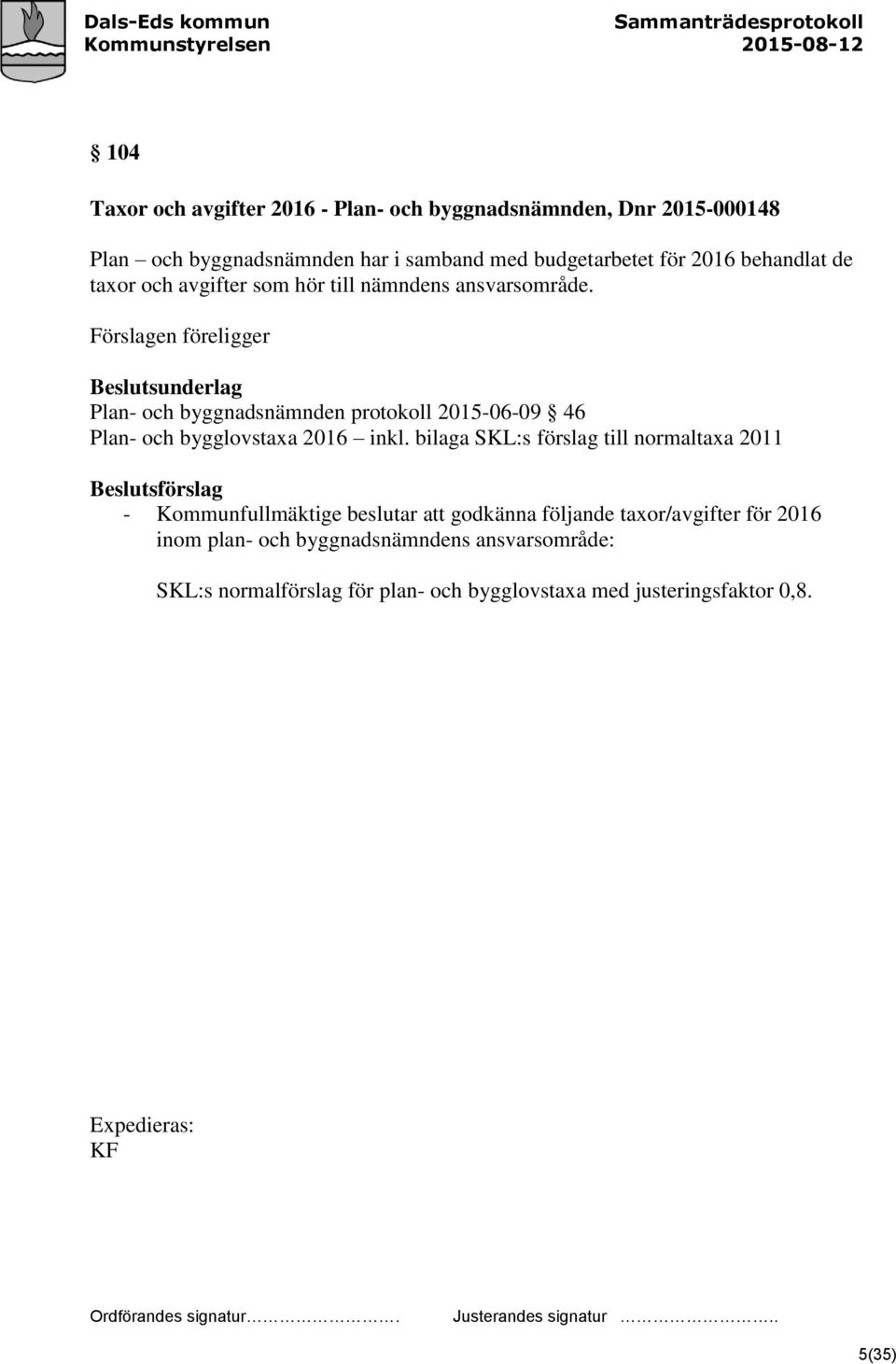 Förslagen föreligger Beslutsunderlag Plan- och byggnadsnämnden protokoll 2015-06-09 46 Plan- och bygglovstaxa 2016 inkl.