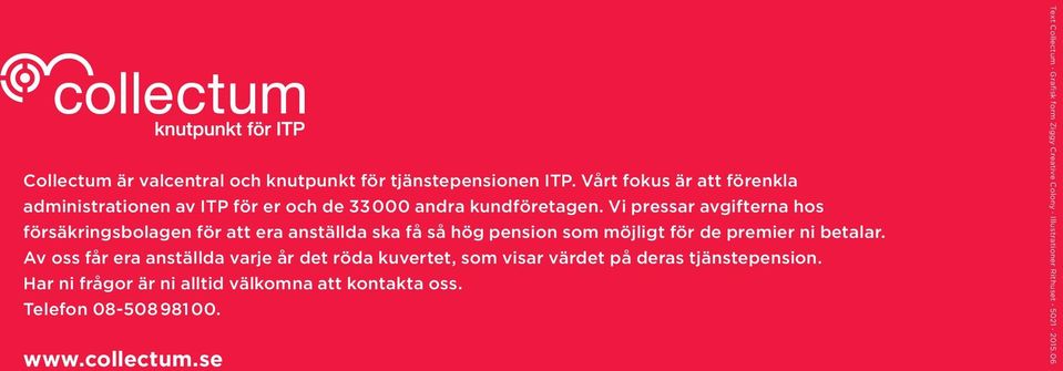 Vi pressar avgifterna hos försäkringsbolagen för att era anställda ska få så hög pension som möjligt för de premier ni betalar.