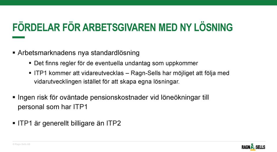 att följa med vidarutvecklingen istället för att skapa egna lösningar.