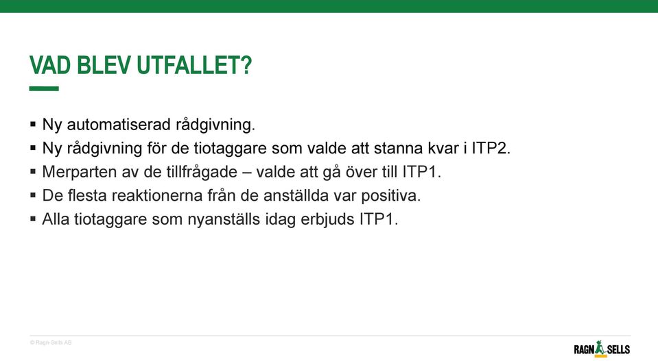 Merparten av de tillfrågade valde att gå över till ITP1.