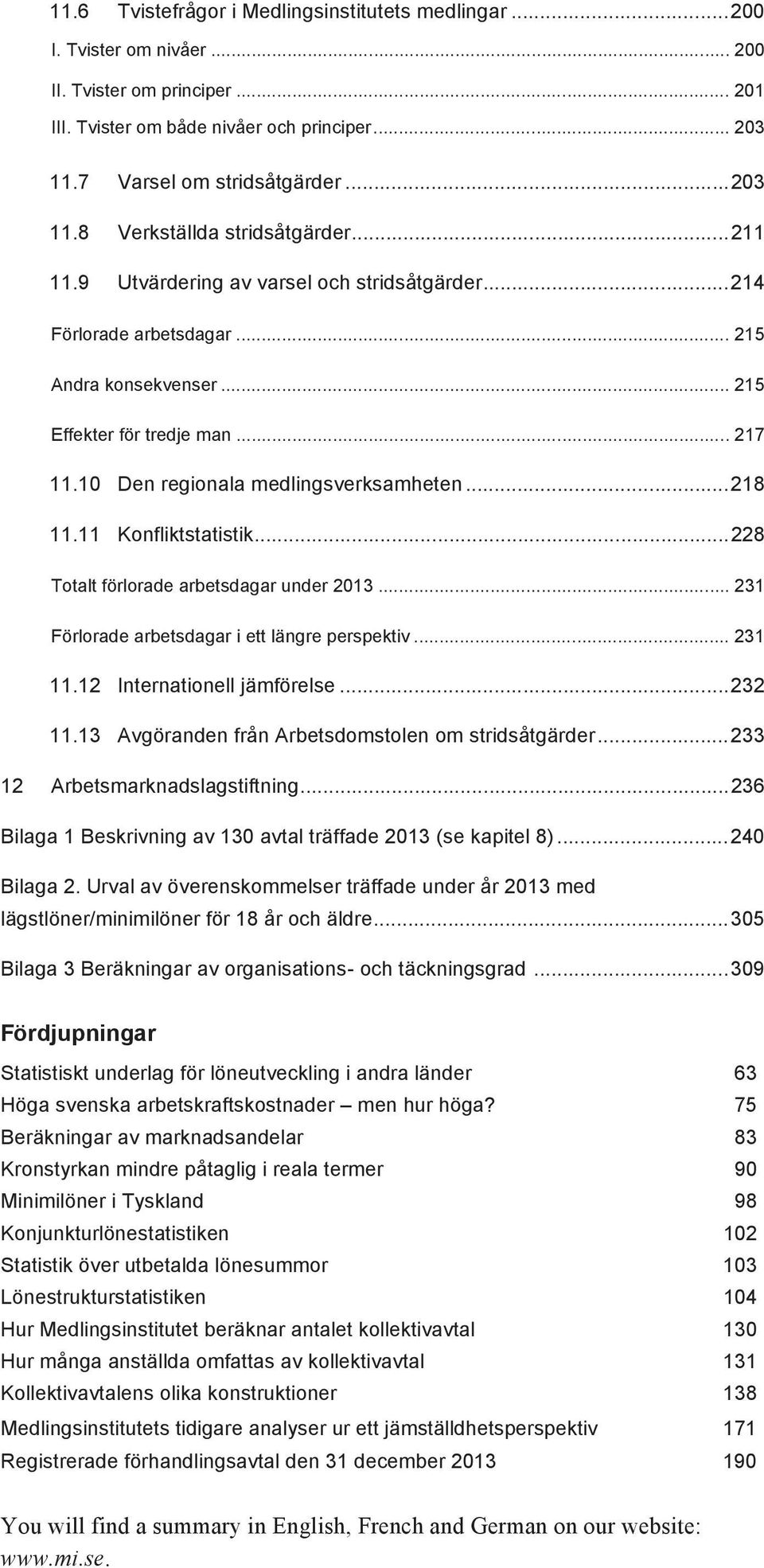 10 Den regionala medlingsverksamheten... 218 11.11 Konfliktstatistik... 228 Totalt förlorade arbetsdagar under 2013... 231 Förlorade arbetsdagar i ett längre perspektiv... 231 11.