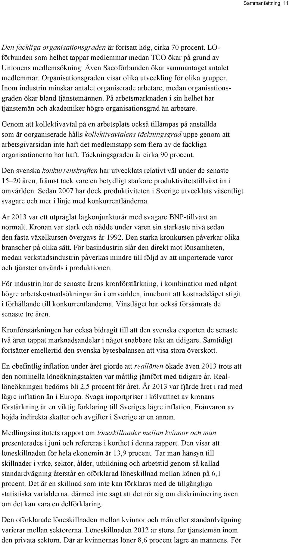 Inom industrin minskar antalet organiserade arbetare, medan organisationsgraden ökar bland tjänstemännen.