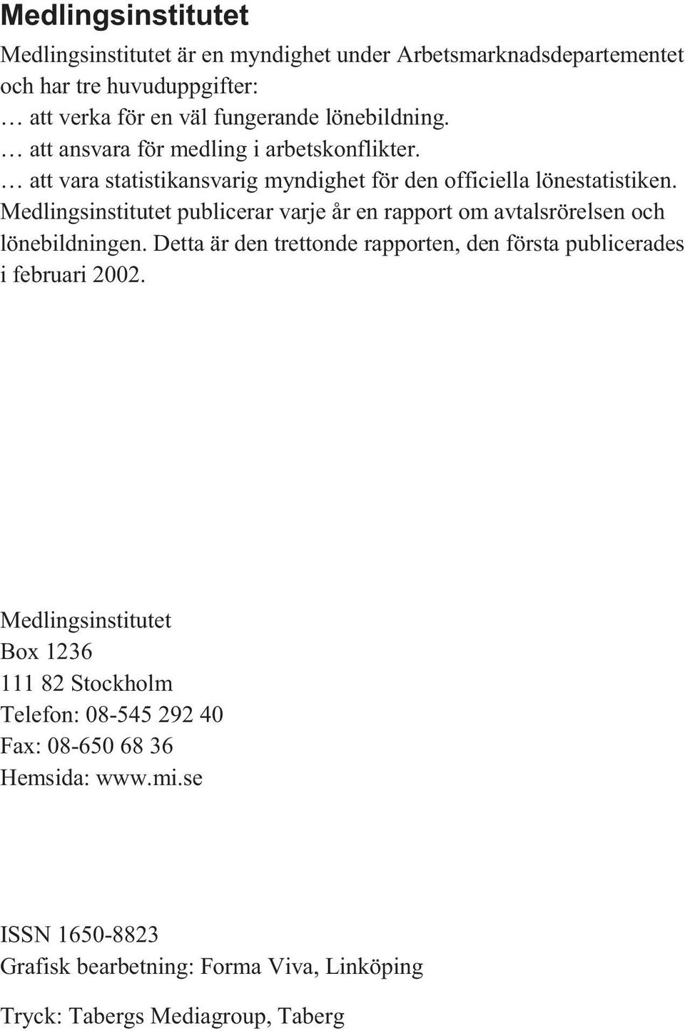 Medlingsinstitutet publicerar varje år en rapport om avtalsrörelsen och lönebildningen.