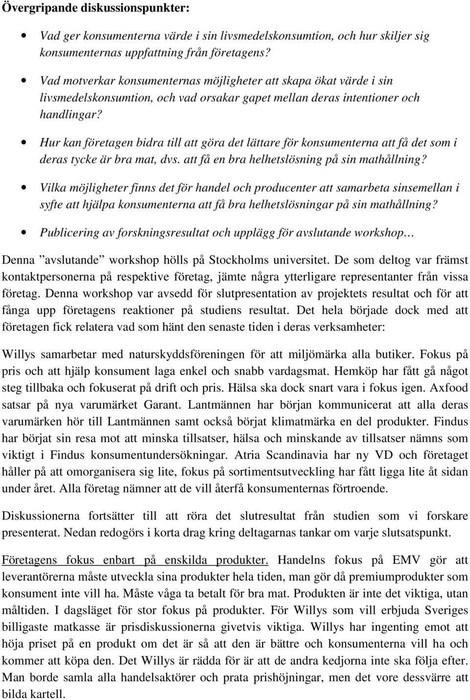 Hur kan företagen bidra till att göra det lättare för konsumenterna att få det som i deras tycke är bra mat, dvs. att få en bra helhetslösning på sin mathållning?