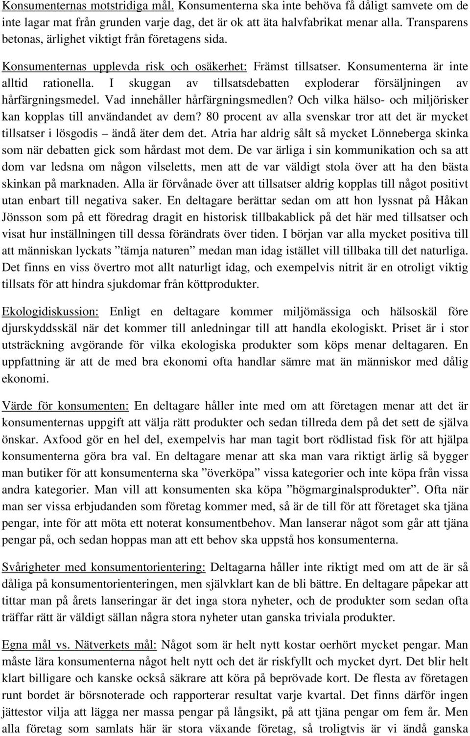 I skuggan av tillsatsdebatten exploderar försäljningen av hårfärgningsmedel. Vad innehåller hårfärgningsmedlen? Och vilka hälso- och miljörisker kan kopplas till användandet av dem?