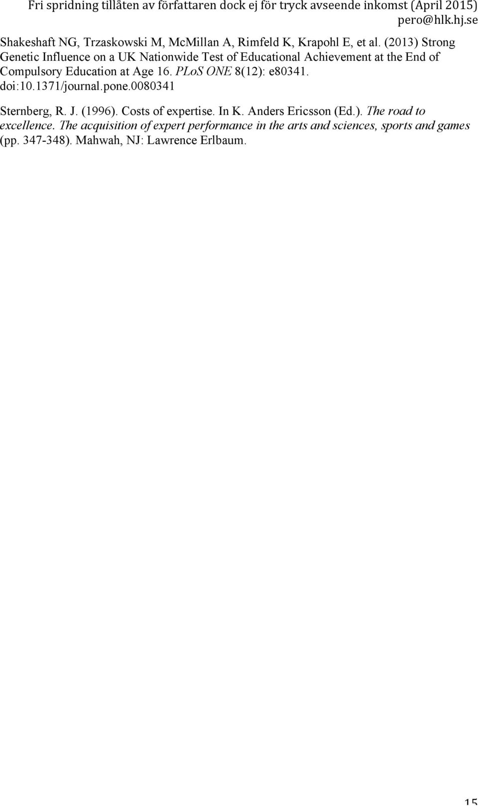 Age 16. PLoS ONE 8(12): e80341. doi:10.1371/journal.pone.0080341 Sternberg, R. J. (1996). Costs of expertise. In K.