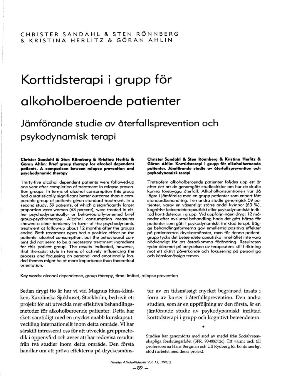 A com pari son beween relapse prevention and psychodynamlc therapy Thirty-five alcohol dependent patients were followed-up one year after completion of treatment in relapse prevention groups.